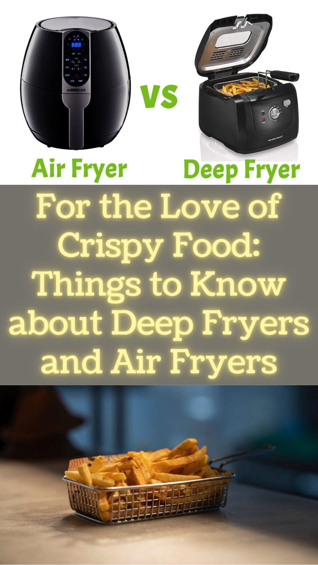 For the Love of Crispy Food: Things to Know about Deep Fryers and Air Fryers