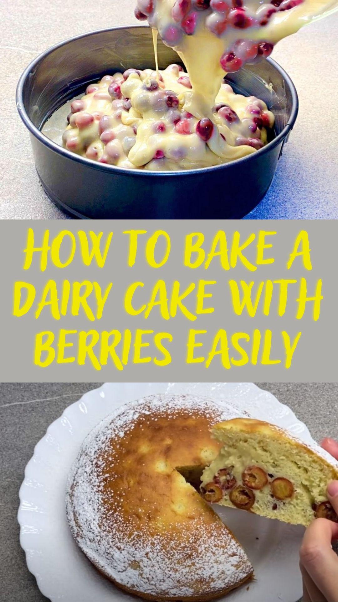 How to bake a dairy cake with berries easily