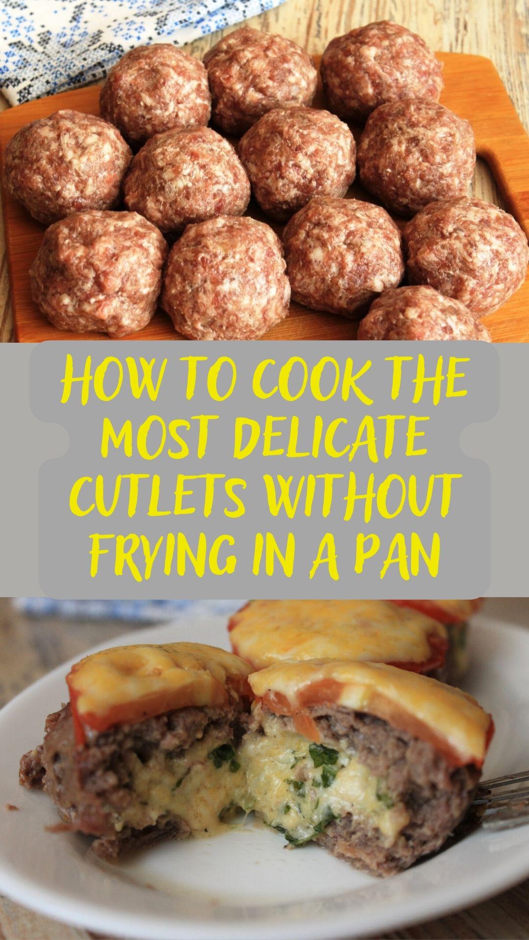 How to cook the most delicate cutlets without frying in a pan
