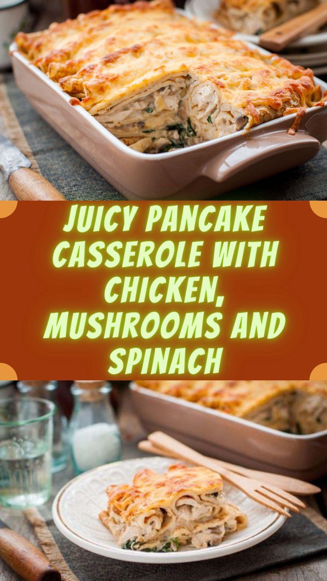 Juicy pancake casserole with chicken, mushrooms and spinach