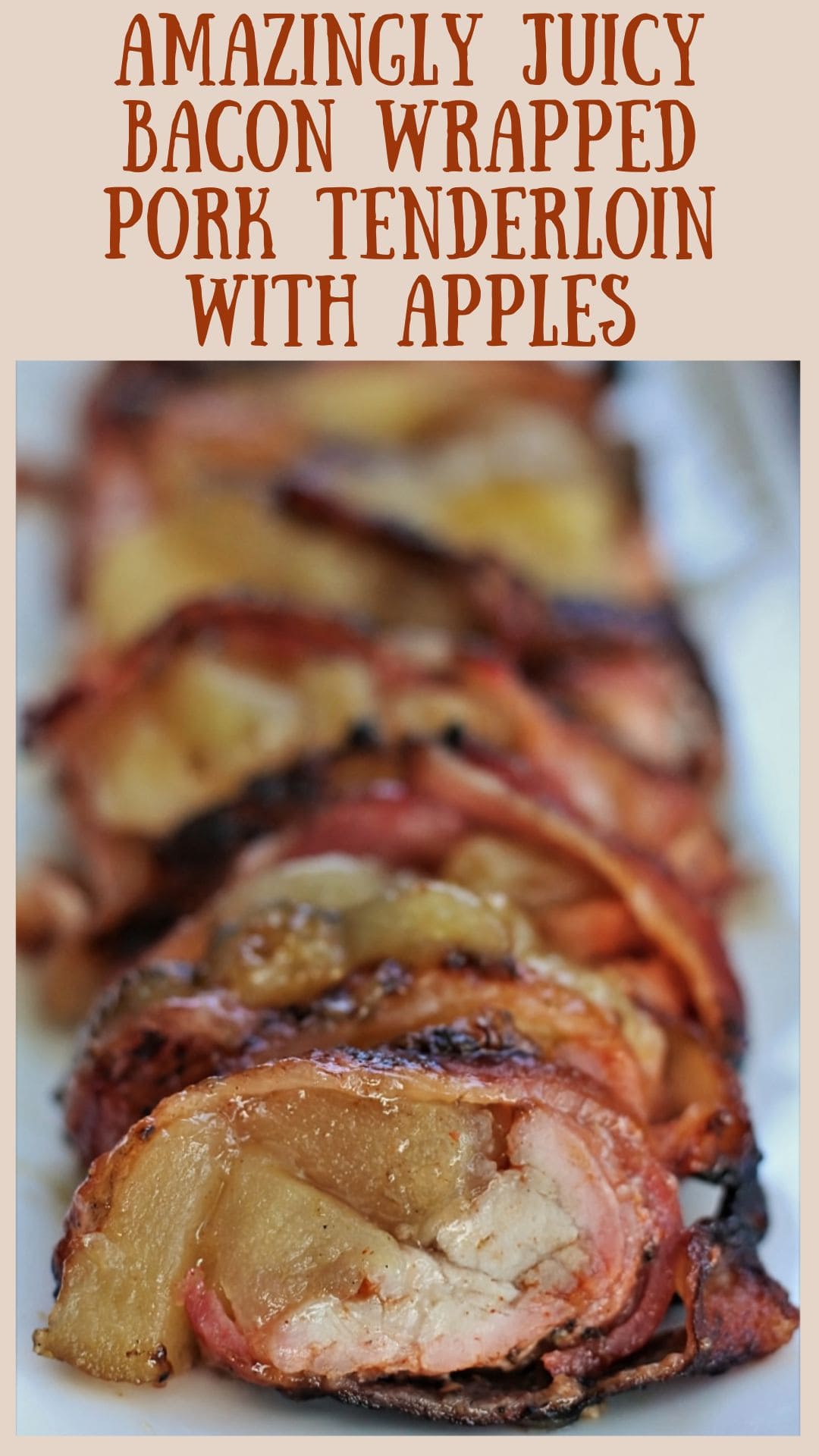 Amazingly Juicy Bacon Wrapped Pork Tenderloin with Apples