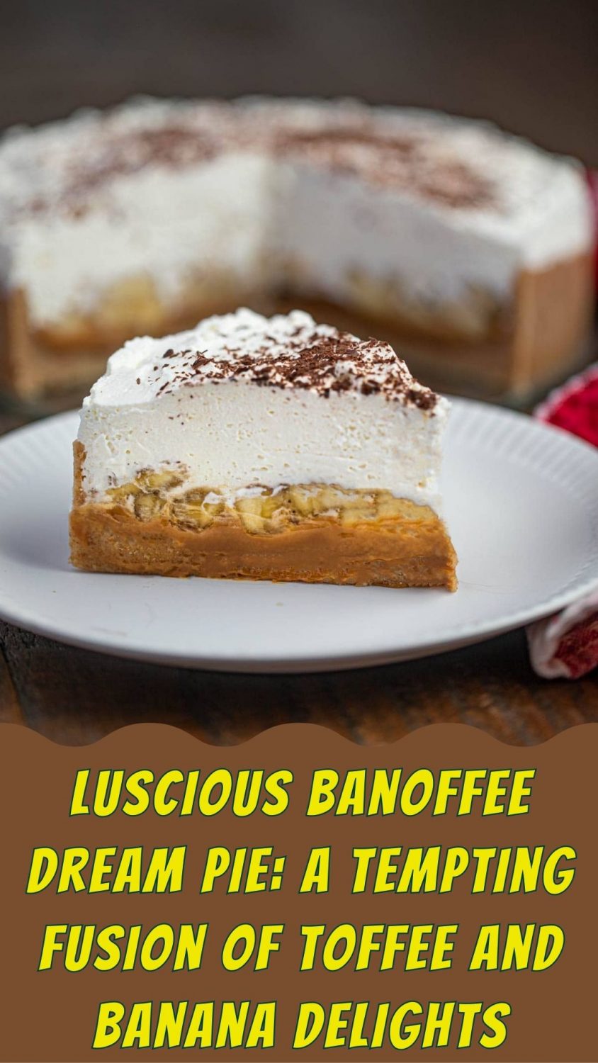 Luscious Banoffee Dream Pie: A Tempting Fusion of Toffee and Banana Delights