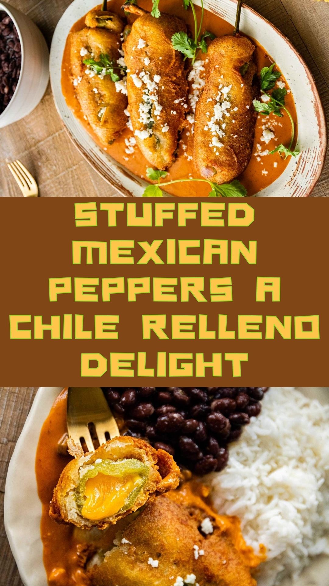 Stuffed Mexican Peppers: A Chile Relleno Delight