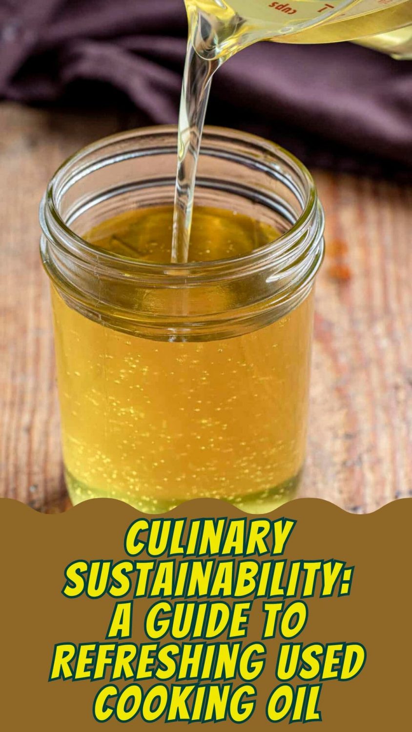 Culinary Sustainability: A Guide to Refreshing Used Cooking Oil