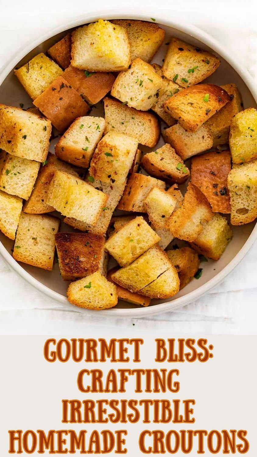 Gourmet Bliss: Crafting Irresistible Homemade Croutons