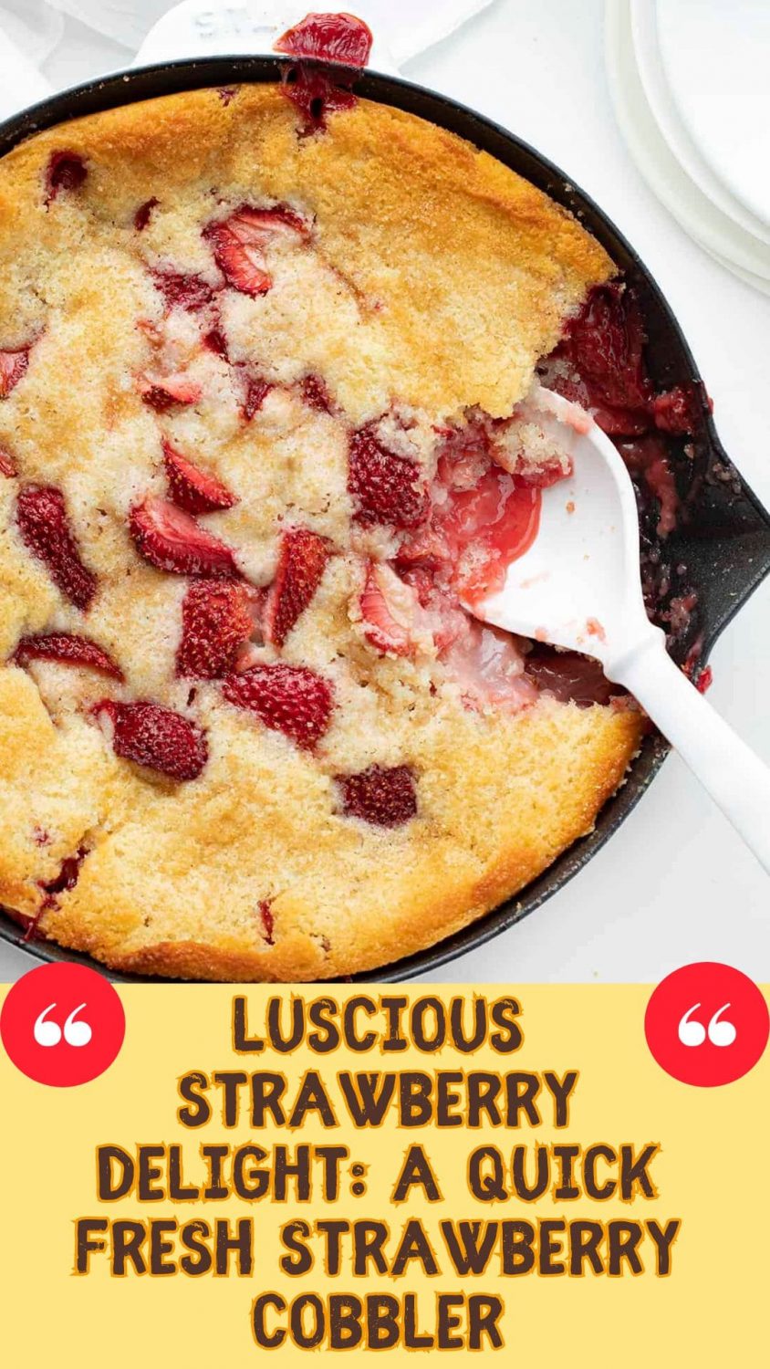 Luscious Strawberry Delight: A Quick Fresh Strawberry Cobbler