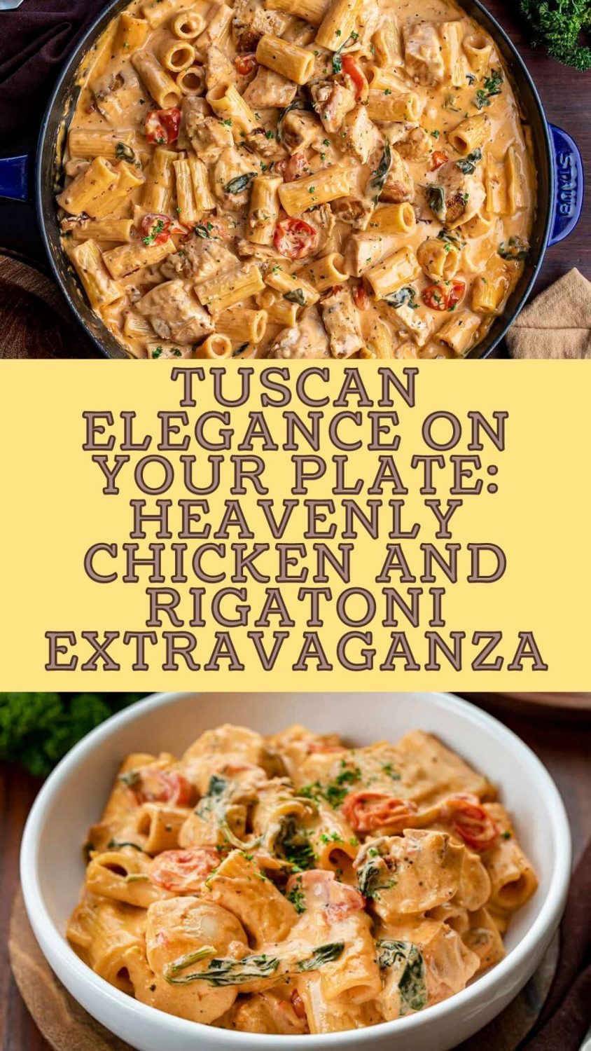 Tuscan Elegance on Your Plate: Heavenly Chicken and Rigatoni Extravaganza